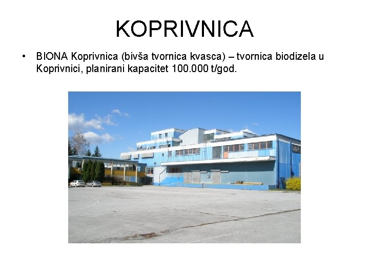KOPRIVNICA • BIONA Koprivnica (bivša tvornica kvasca) – tvornica biodizela u Koprivnici, planirani kapacitet