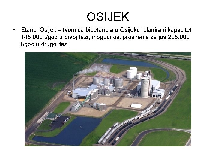 OSIJEK • Etanol Osijek – tvornica bioetanola u Osijeku, planirani kapacitet 145. 000 t/god