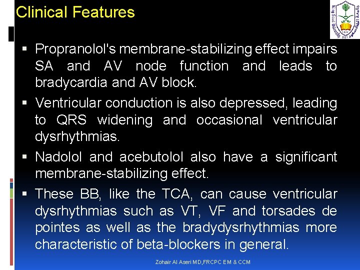 Clinical Features Propranolol's membrane-stabilizing effect impairs SA and AV node function and leads to