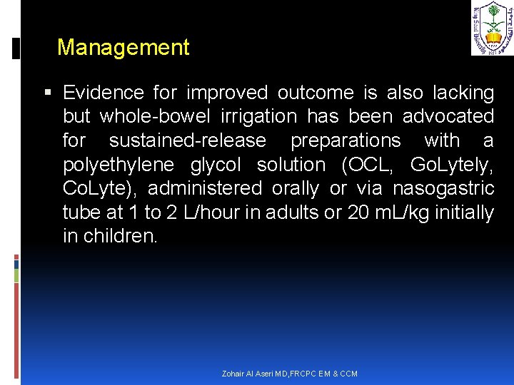 Management Evidence for improved outcome is also lacking but whole-bowel irrigation has been advocated