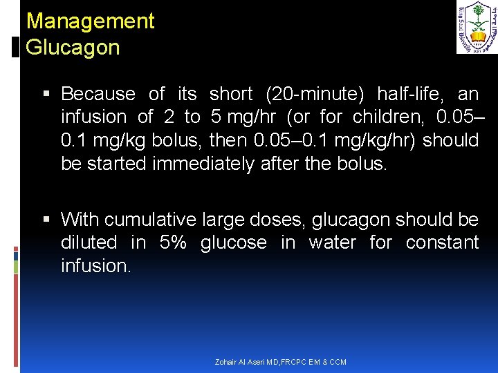 Management Glucagon Because of its short (20 -minute) half-life, an infusion of 2 to