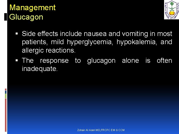 Management Glucagon Side effects include nausea and vomiting in most patients, mild hyperglycemia, hypokalemia,