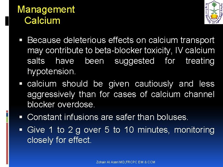 Management Calcium Because deleterious effects on calcium transport may contribute to beta-blocker toxicity, IV