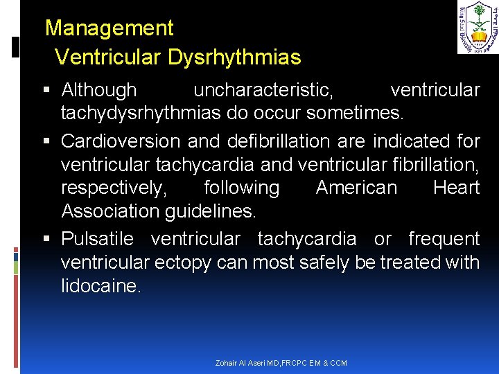 Management Ventricular Dysrhythmias Although uncharacteristic, ventricular tachydysrhythmias do occur sometimes. Cardioversion and defibrillation are