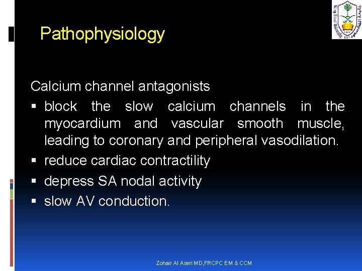 Pathophysiology Calcium channel antagonists block the slow calcium channels in the myocardium and vascular