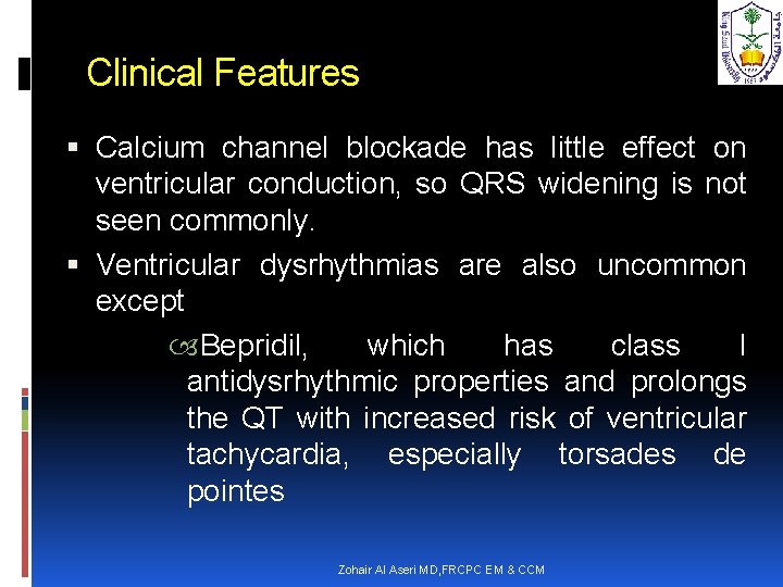 Clinical Features Calcium channel blockade has little effect on ventricular conduction, so QRS widening