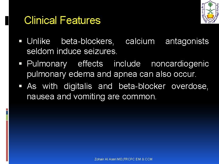 Clinical Features Unlike beta-blockers, calcium antagonists seldom induce seizures. Pulmonary effects include noncardiogenic pulmonary