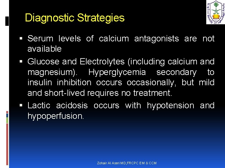 Diagnostic Strategies Serum levels of calcium antagonists are not available Glucose and Electrolytes (including