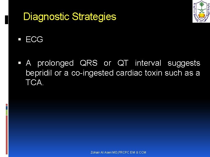 Diagnostic Strategies ECG A prolonged QRS or QT interval suggests bepridil or a co-ingested