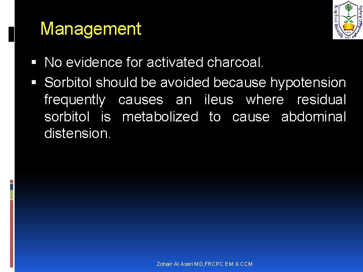 Management No evidence for activated charcoal. Sorbitol should be avoided because hypotension frequently causes
