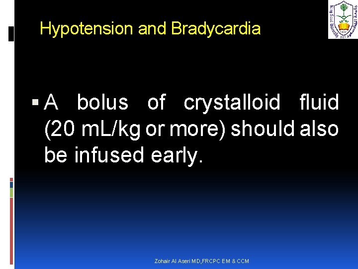 Hypotension and Bradycardia A bolus of crystalloid fluid (20 m. L/kg or more) should