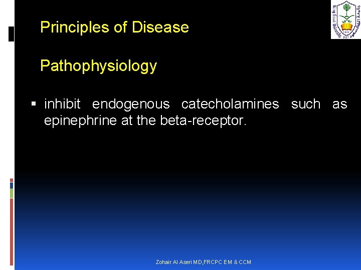 Principles of Disease Pathophysiology inhibit endogenous catecholamines such as epinephrine at the beta-receptor. Zohair