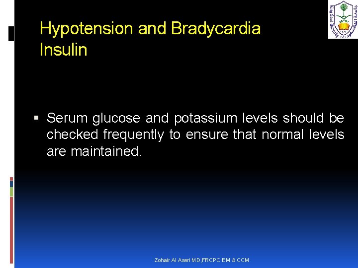 Hypotension and Bradycardia Insulin Serum glucose and potassium levels should be checked frequently to