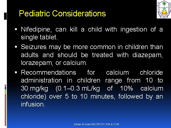 Pediatric Considerations Nifedipine, can kill a child with ingestion of a single tablet. Seizures
