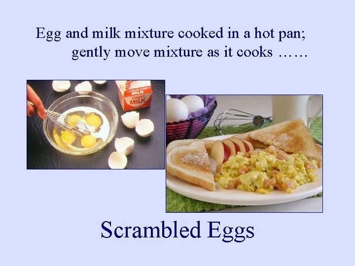 Egg and milk mixture cooked in a hot pan; gently move mixture as it