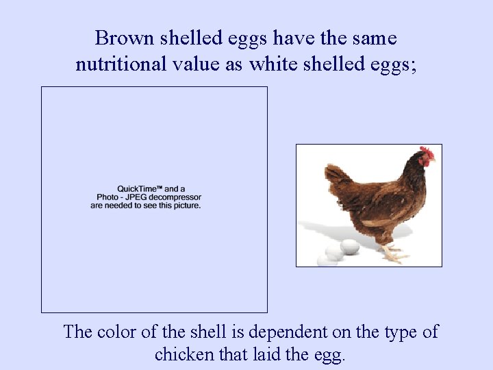 Brown shelled eggs have the same nutritional value as white shelled eggs; The color
