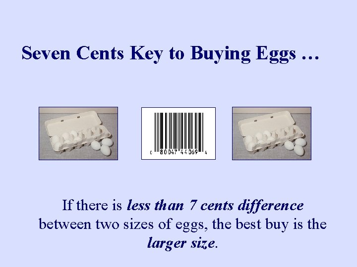 Seven Cents Key to Buying Eggs … If there is less than 7 cents