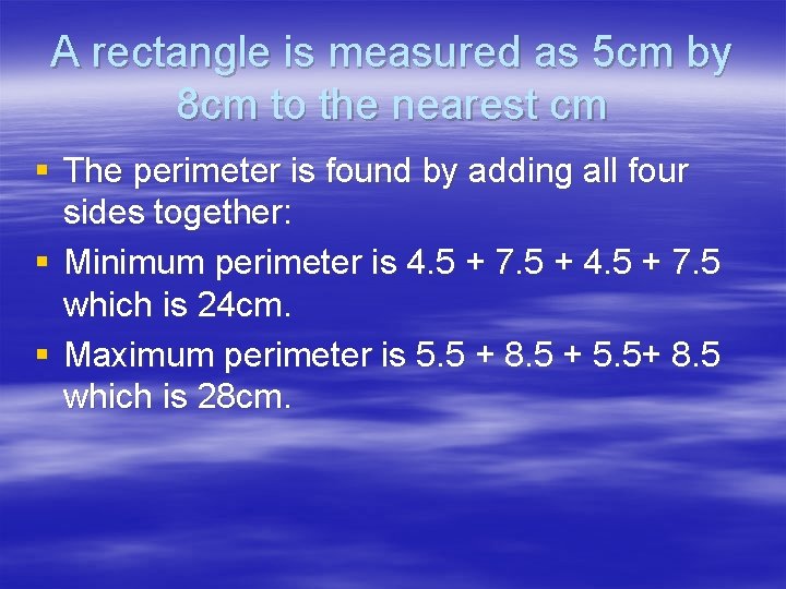 A rectangle is measured as 5 cm by 8 cm to the nearest cm