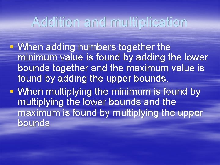 Addition and multiplication § When adding numbers together the minimum value is found by
