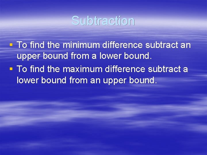 Subtraction § To find the minimum difference subtract an upper bound from a lower