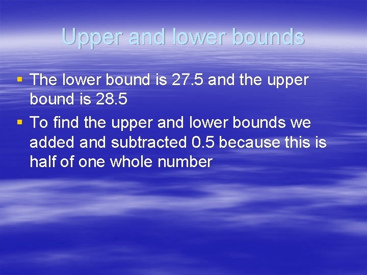 Upper and lower bounds § The lower bound is 27. 5 and the upper