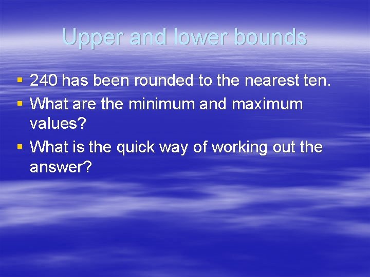 Upper and lower bounds § 240 has been rounded to the nearest ten. §