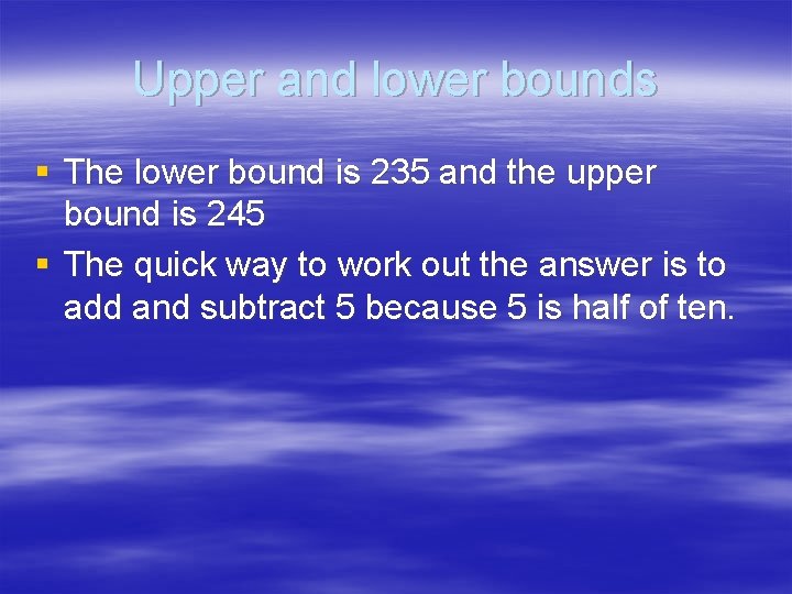 Upper and lower bounds § The lower bound is 235 and the upper bound