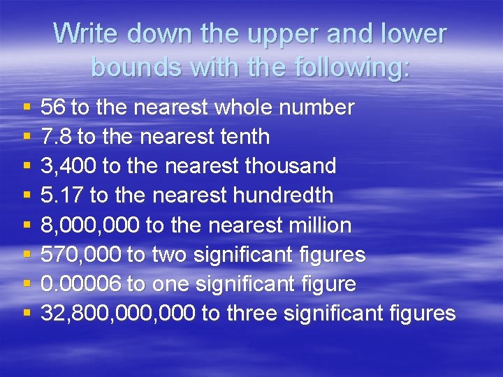 Write down the upper and lower bounds with the following: § § § §