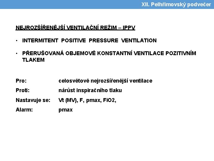 XII. Pelhřimovský podvečer NEJROZŠÍŘENĚJŠÍ VENTILAČNÍ REŽIM – IPPV • INTERMITENT POSITIVE PRESSURE VENTILATION •