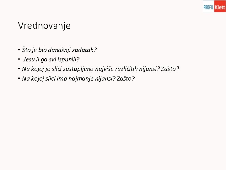 Vrednovanje • Što je bio današnji zadatak? • Jesu li ga svi ispunili? •