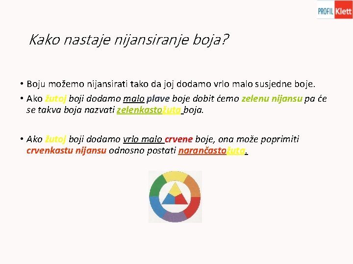 Kako nastaje nijansiranje boja? • Boju možemo nijansirati tako da joj dodamo vrlo malo Kako nastaje nijansiranje boja? • Boju možemo nijansirati tako da joj dodamo vrlo malo