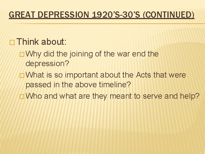 GREAT DEPRESSION 1920’S-30’S (CONTINUED) � Think about: � Why did the joining of the