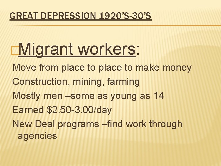 GREAT DEPRESSION 1920’S-30’S �Migrant workers: Move from place to make money Construction, mining, farming