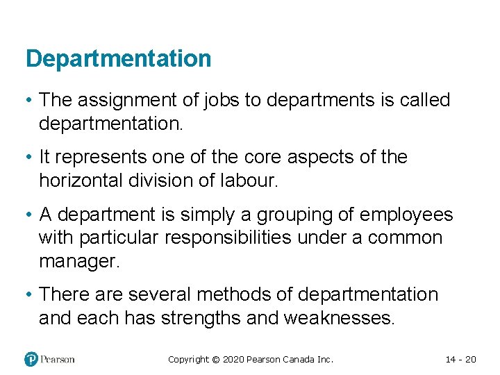 Departmentation • The assignment of jobs to departments is called departmentation. • It represents