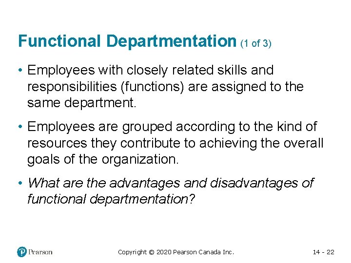 Functional Departmentation (1 of 3) • Employees with closely related skills and responsibilities (functions)