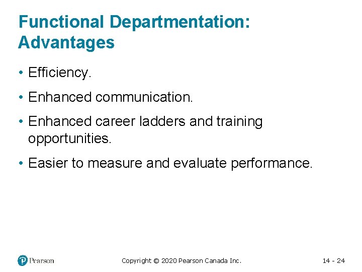 Functional Departmentation: Advantages • Efficiency. • Enhanced communication. • Enhanced career ladders and training