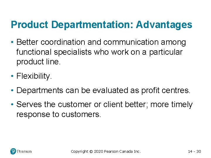 Product Departmentation: Advantages • Better coordination and communication among functional specialists who work on