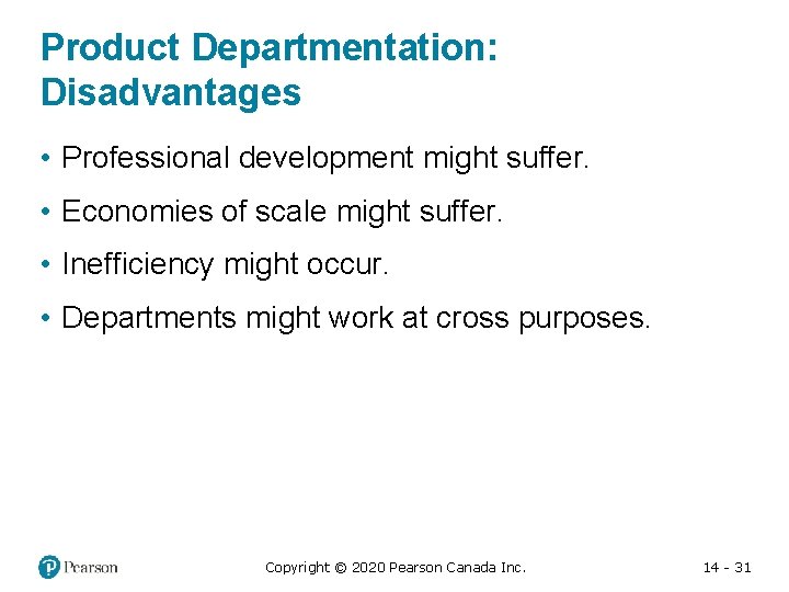 Product Departmentation: Disadvantages • Professional development might suffer. • Economies of scale might suffer.