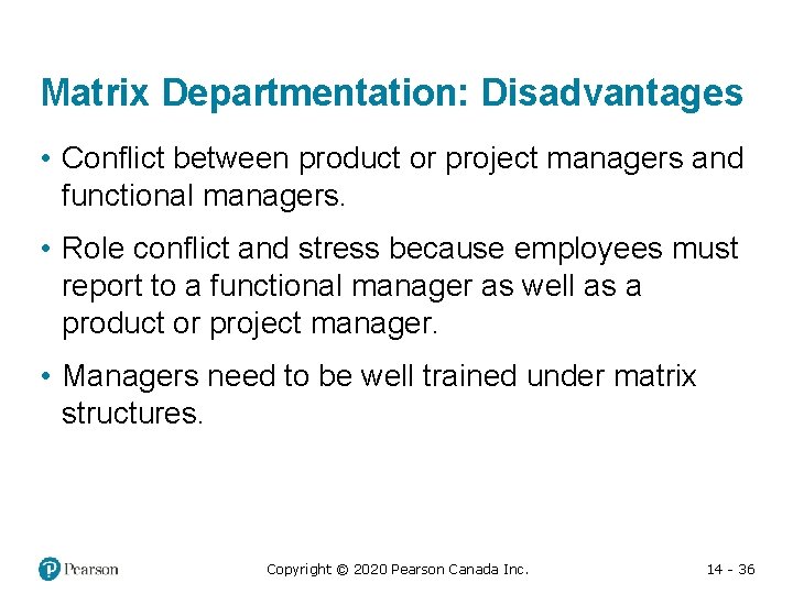 Matrix Departmentation: Disadvantages • Conflict between product or project managers and functional managers. •