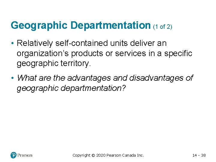 Geographic Departmentation (1 of 2) • Relatively self-contained units deliver an organization’s products or