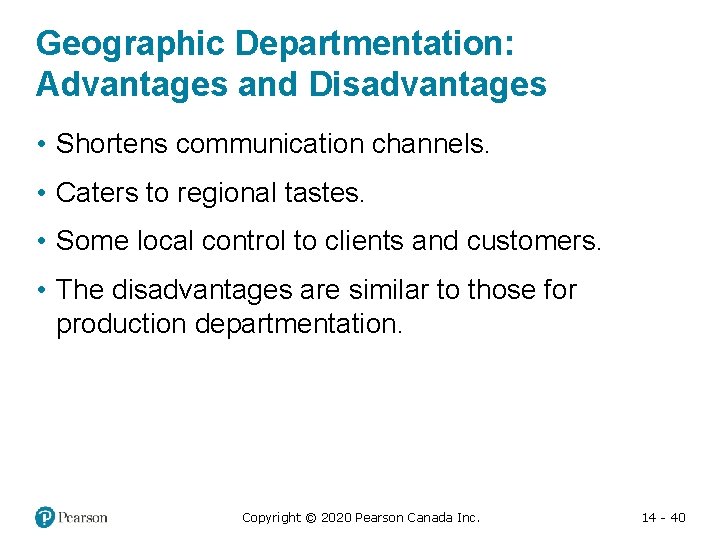 Geographic Departmentation: Advantages and Disadvantages • Shortens communication channels. • Caters to regional tastes.