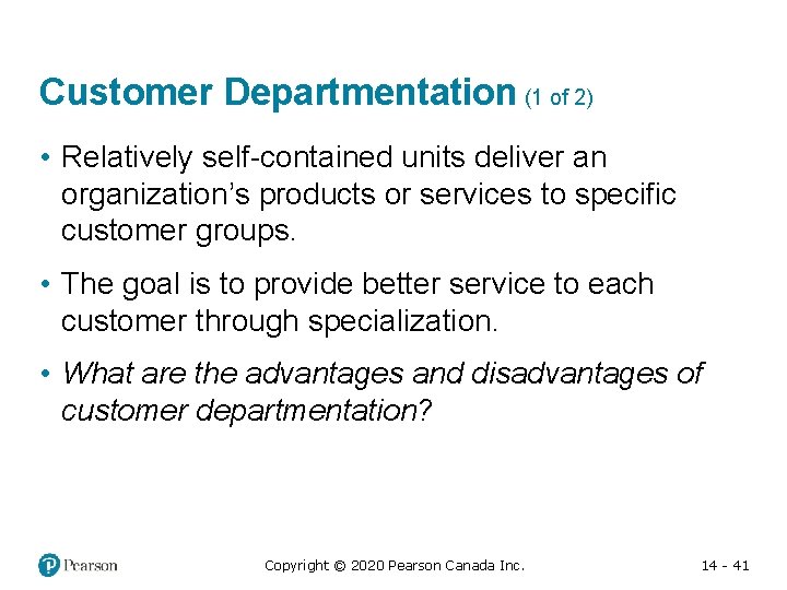 Customer Departmentation (1 of 2) • Relatively self-contained units deliver an organization’s products or