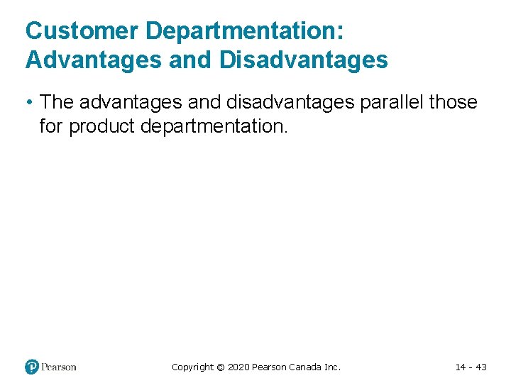 Customer Departmentation: Advantages and Disadvantages • The advantages and disadvantages parallel those for product