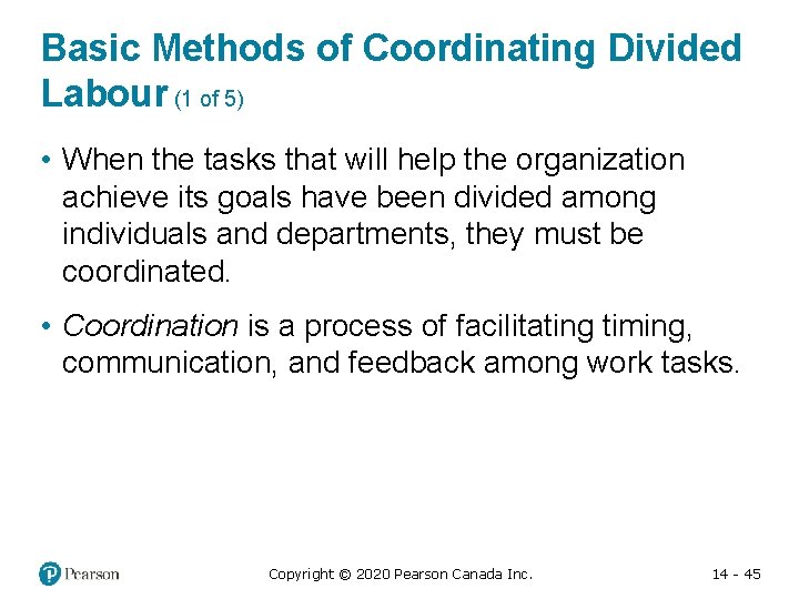 Basic Methods of Coordinating Divided Labour (1 of 5) • When the tasks that