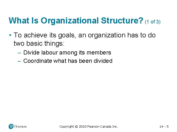 What Is Organizational Structure? (1 of 3) • To achieve its goals, an organization