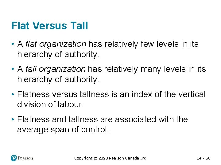 Flat Versus Tall • A flat organization has relatively few levels in its hierarchy