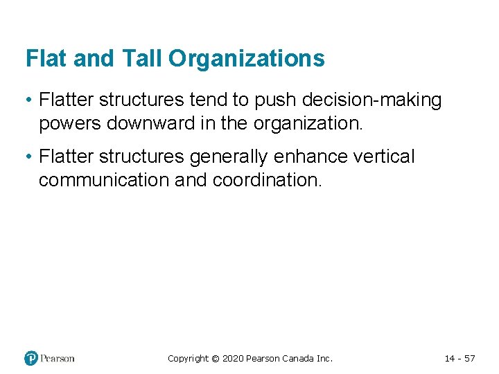 Flat and Tall Organizations • Flatter structures tend to push decision-making powers downward in
