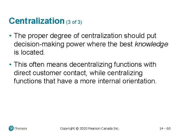 Centralization (3 of 3) • The proper degree of centralization should put decision-making power