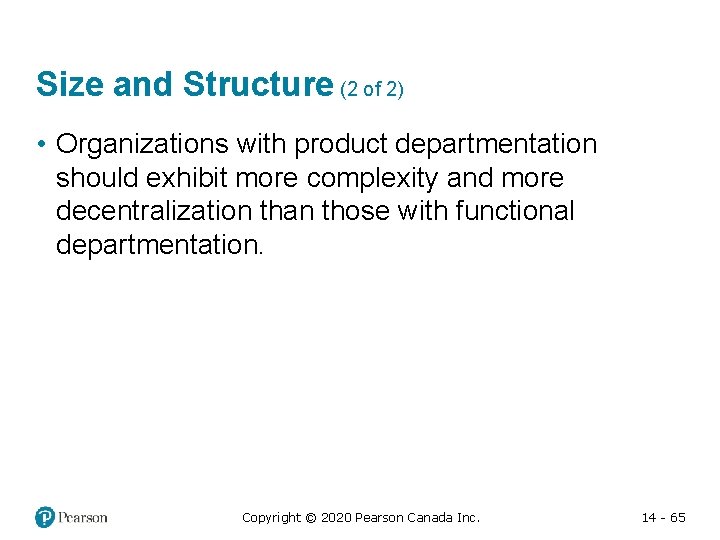 Size and Structure (2 of 2) • Organizations with product departmentation should exhibit more