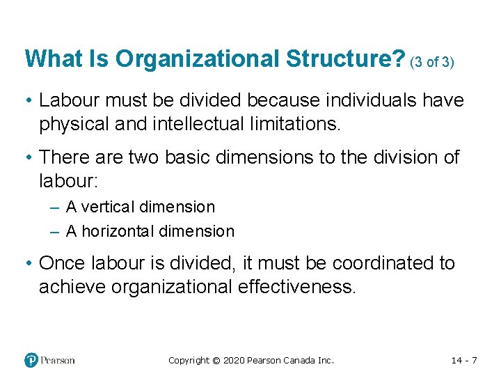 What Is Organizational Structure? (3 of 3) • Labour must be divided because individuals